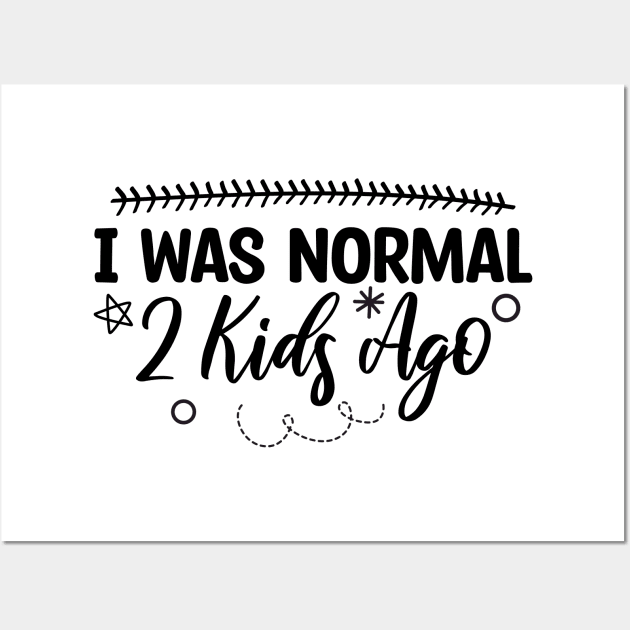 I Was Normal 2 Kids Ago Wall Art by Blonc